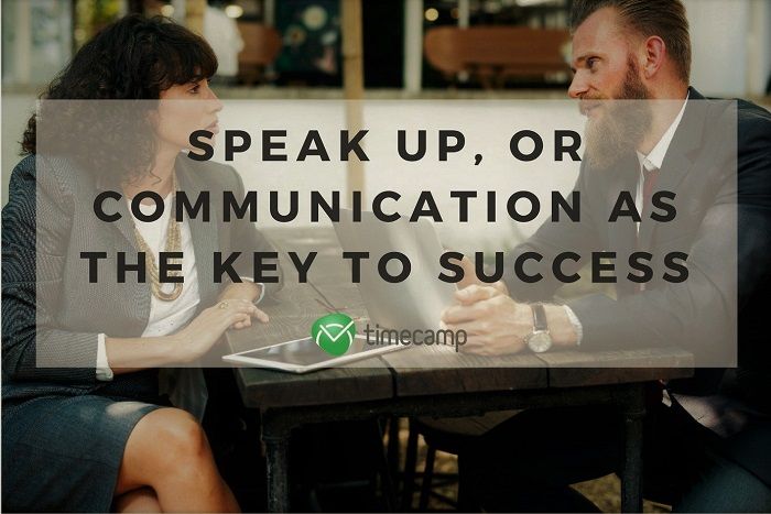 Speak Up, Or Communication As The Key To Success - TimeCamp