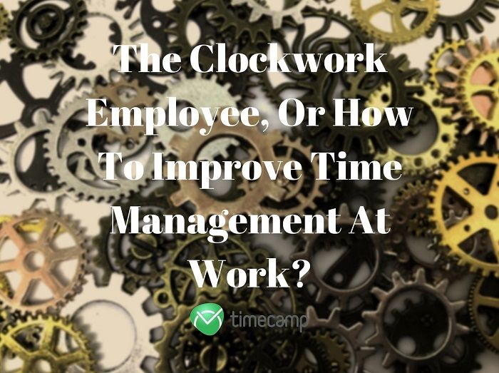 the-clockwork-employee-or-how-to-improve-time-management-at-work