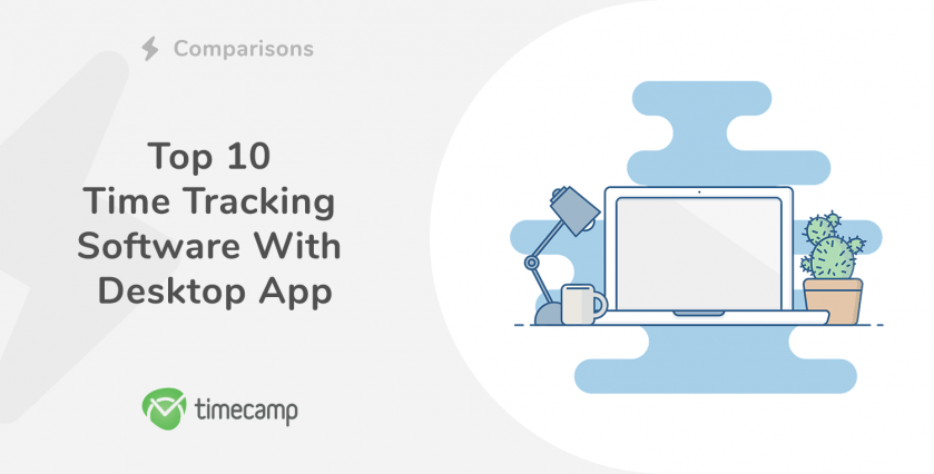 Top 10 Time Tracking Software With Desktop App Timecamp