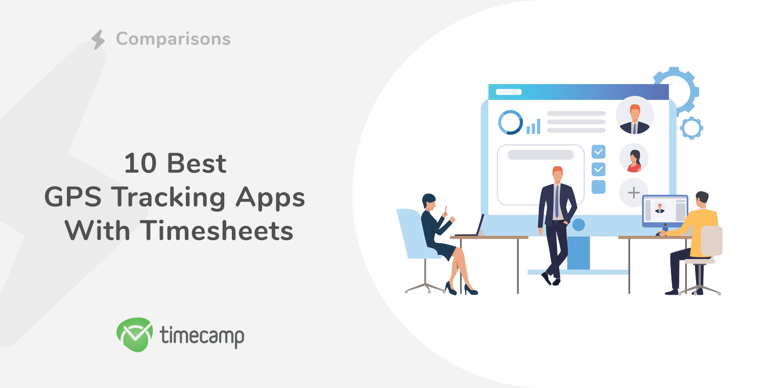 10 Best Gps Tracking Apps With Timesheets Timecamp