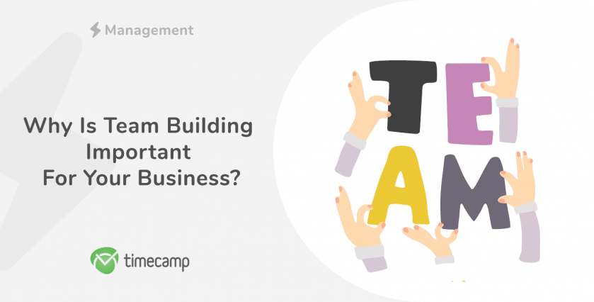 Why Is Team Building Important For Your Business? - Timecamp