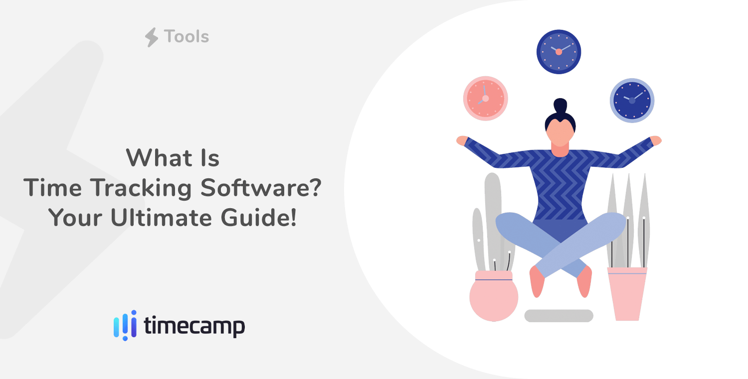 what-is-time-tracking-software-your-ultimate-guide-timecamp