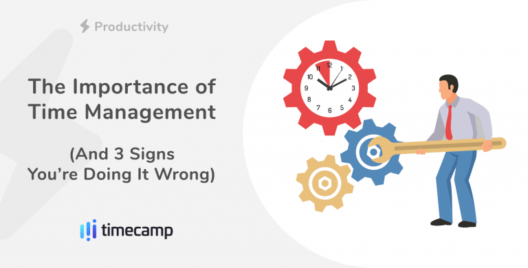 the-importance-of-time-management-and-3-signs-you-re-doing-it-wrong